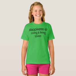 Happiness is Loving and Being Loved T-Shirt