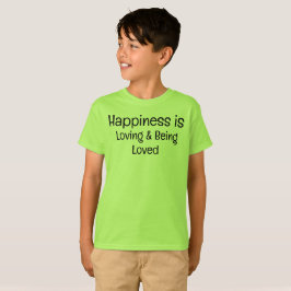 Happiness is Loving and Being Loved T-Shirt