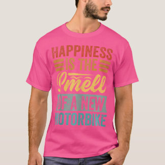 Happiness Is The Smell Of A New Motorbike Funny T Shirt