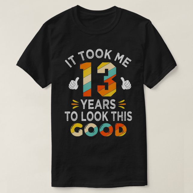 Happy 13th Birthday Gift Took Me 13 Years 13 Year  T Shirt (Design framsida)