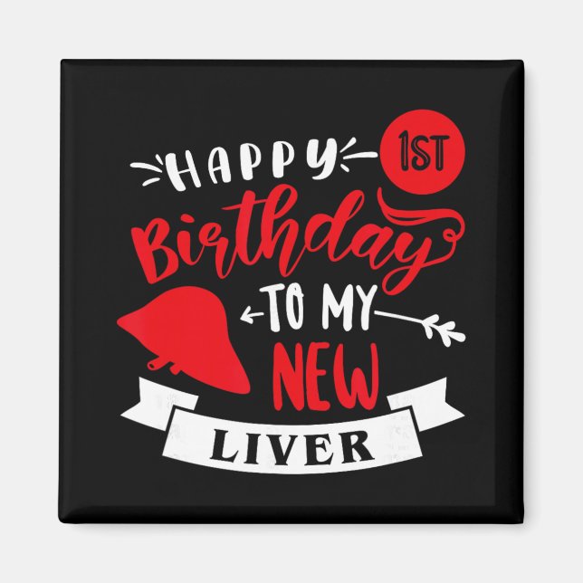 Happy 1st Birthday To My New Liver, Transplant Ann Magnet (Framsidan)