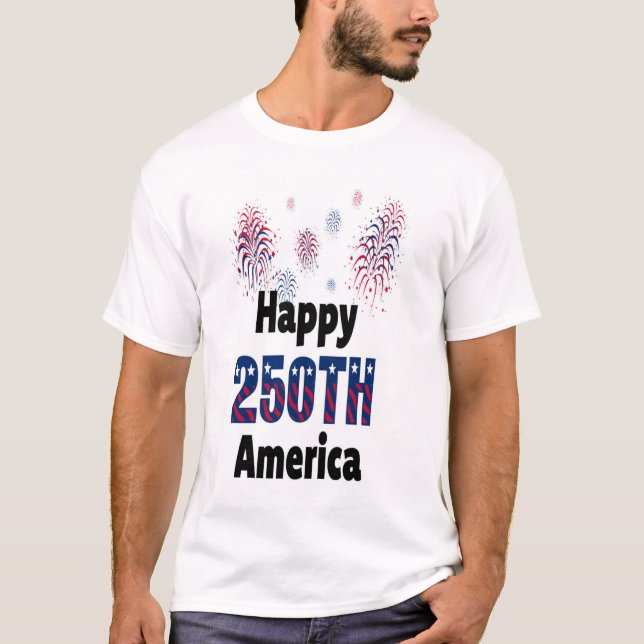 Happy 250th America Patriotic Fireworks 4th  T Shirt (Framsida)