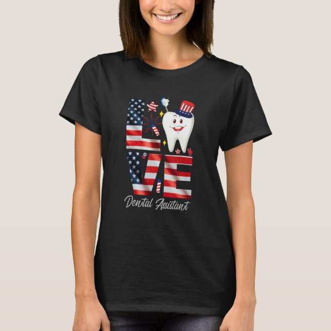 Happy 4th Of Jul  Love Dental Assistant Dentist 3 T Shirt (Framsida)