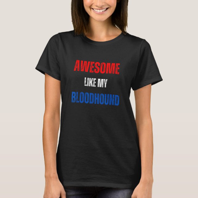 Happy 4th of July Awesome like my Bloodhound patri T Shirt (Framsida)