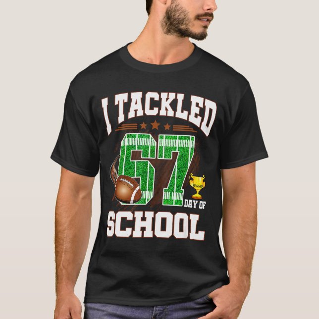 Happy 67 Days Of School I Tackled 67 Days Of Schoo T Shirt (Framsida)