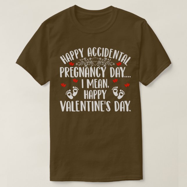 Happy Accidental Pregnancy Day I Mean Valentine's  T Shirt (Design framsida)