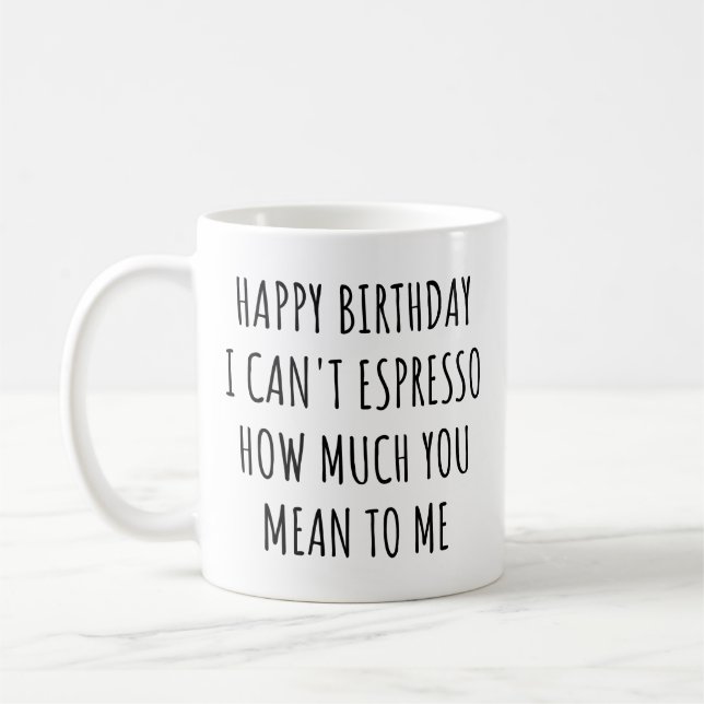 Happy Birthday I Can't Espresso How Much You Mean  Kaffemugg (Vänster)