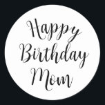 Happy Birthday Mom  Runt Klistermärke<br><div class="desc">Simple text design wishing mom a Happy Birthday</div>