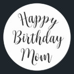 Happy Birthday Mom  Runt Klistermärke<br><div class="desc">Simple text design wishing mom a Happy Birthday</div>