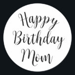 Happy Birthday Mom  Runt Klistermärke<br><div class="desc">Simple text design wishing mom a Happy Birthday</div>