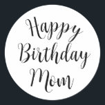 Happy Birthday Mom  Runt Klistermärke<br><div class="desc">Simple text design wishing mom a Happy Birthday</div>