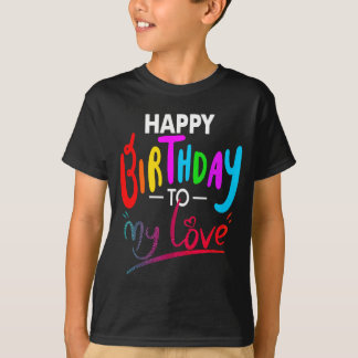 Happy birthday to womens girls birthday to love t shirt
