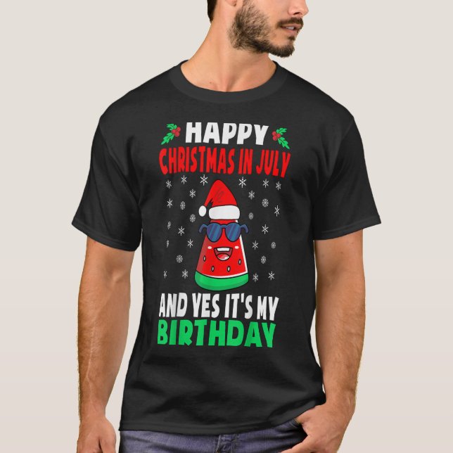 Happy Christmas In July And Yes Its My Birthday Ki T Shirt (Framsida)