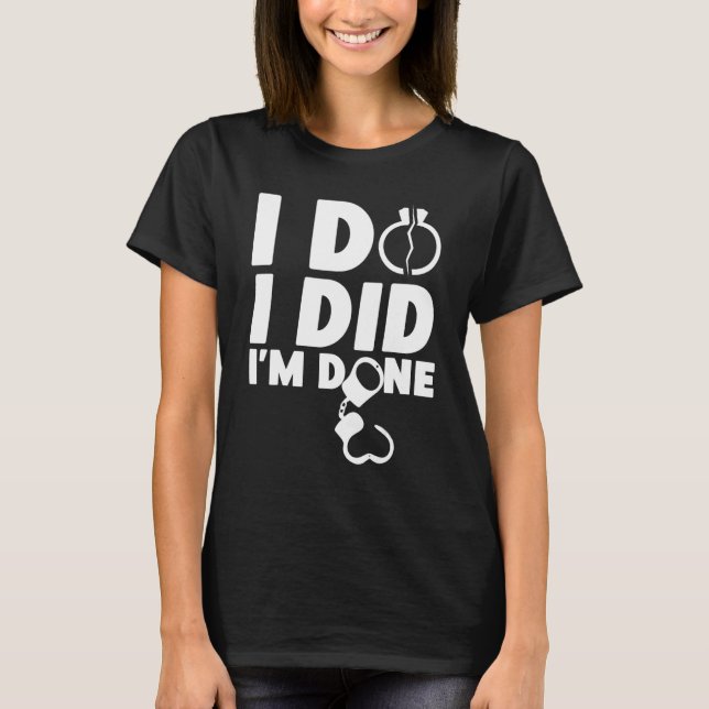 Happy Divorce Party I Do I Did I'm Done T Shirt (Framsida)