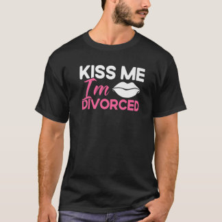 Happy Divorce Party Kiss Me I'm Divorced T Shirt
