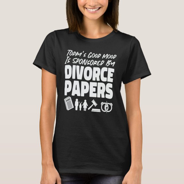 Happy Divorce Party Today's Good Mood Is Sponsored T Shirt (Framsida)