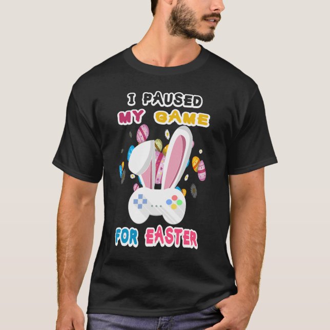 Happy Easter Video Games I Paused My Game for East T Shirt (Framsida)