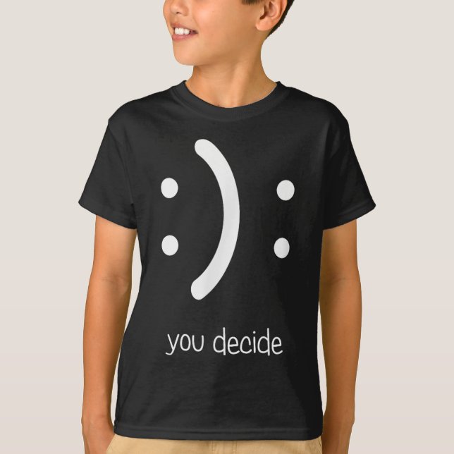 Happy Face Sad Face I Smile You Decide  T Shirt (Framsida)