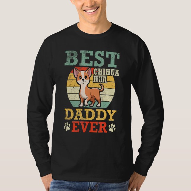 Happy Father Dad Best Chihuahua Dog Daddy Ever Son T Shirt (Framsida)