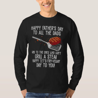 Happy Father s Day & Steak Grilling Day  grill dad T Shirt