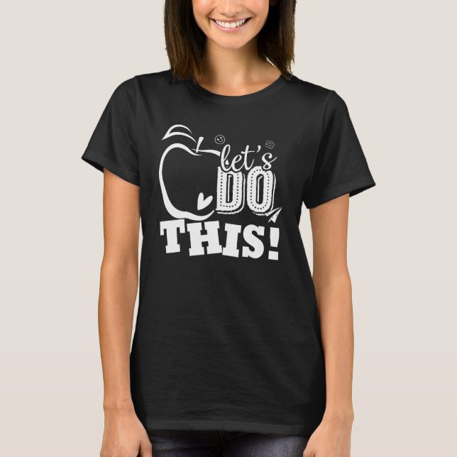 Happy First Day Let s Do This Back To School Teach T Shirt (Framsida)