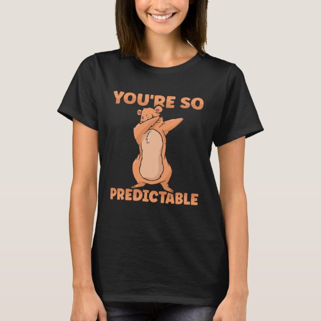 Happy Groundhog Day Woodchuck You are so predictab T Shirt (Framsida)