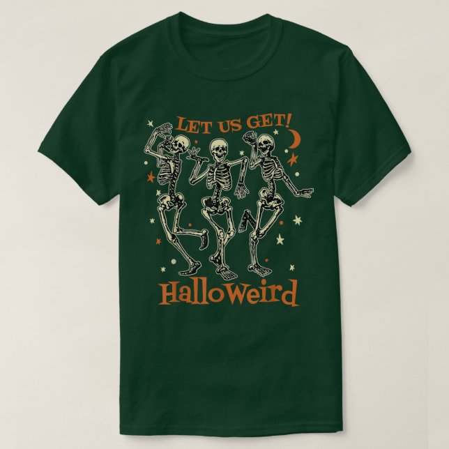 Happy halloween, Skeletons Låt oss få HalloWeird T Shirt (Design framsida)