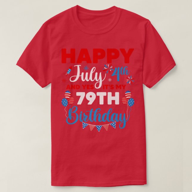 Happy July 4th And Yes It's My 79th Birthday Indep T Shirt (Design framsida)