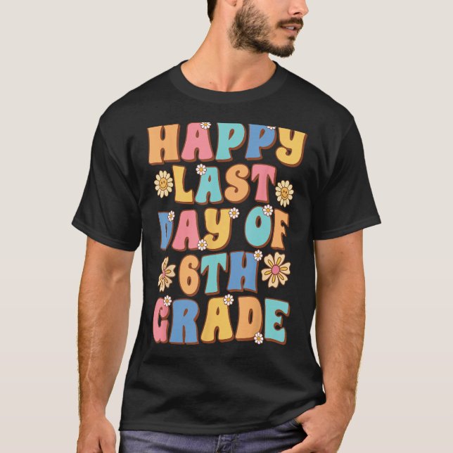 Happy Last Day of 6th Grade Cute Groovy Sixth grad T Shirt (Framsida)