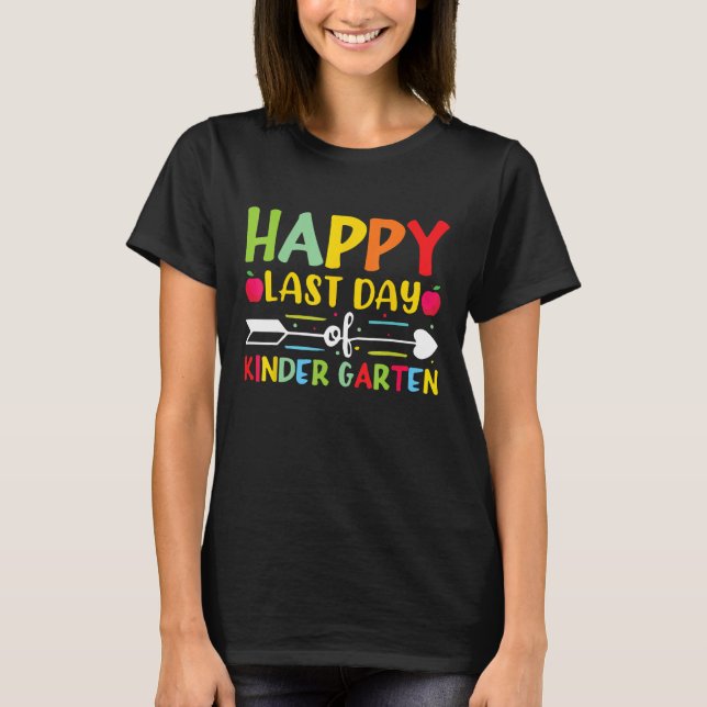 Happy Last Day Of Kindergarten for Teacher Student T Shirt (Framsida)