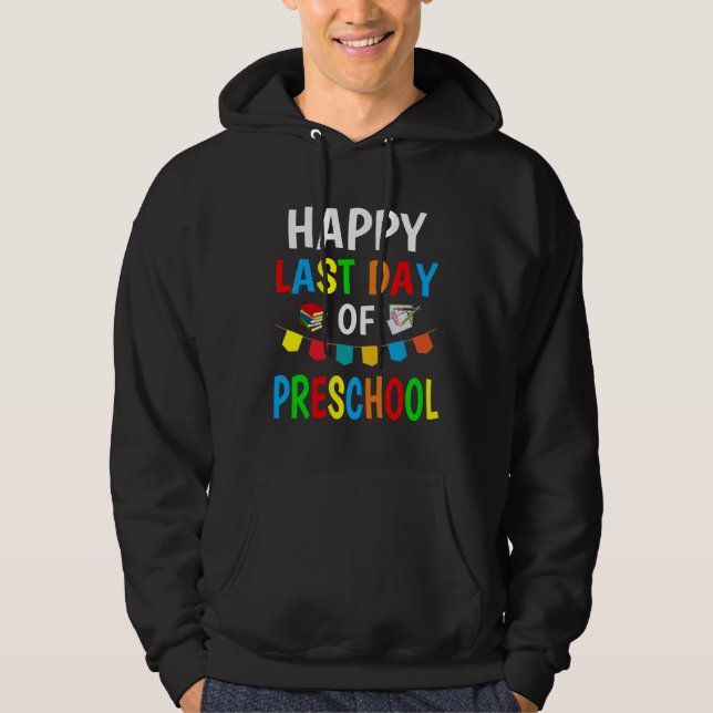 Happy Last Day Of Preschool 2023  Teachers And Stu Hoodie (Framsida)