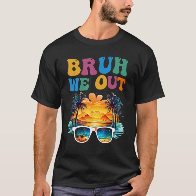 Happy Last Day Of School Teacher Bruh We Out Teach T Shirt (Framsida)