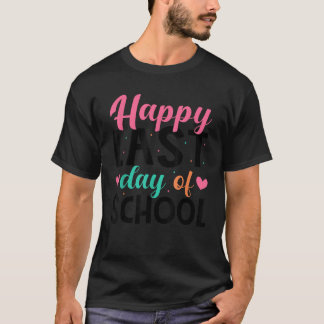 Happy Last Day Of School Teacher Student Graduatio T Shirt