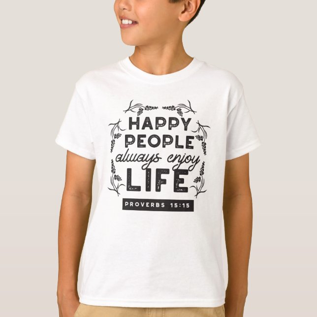 Happy Life with Faith – Proverbs 15:15 Art T Shirt (Framsida)