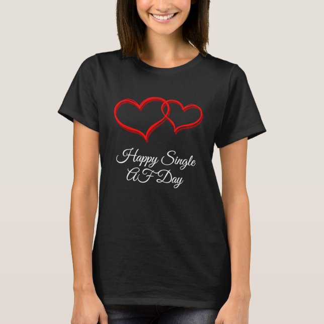 Happy Single AF Day  Valentines Day Humor T Shirt (Framsida)
