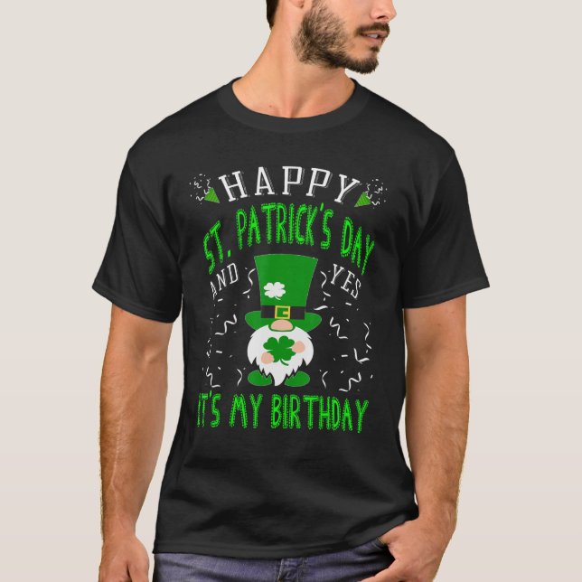 Happy St. Patrick's Day And Yes It's My Birthday L T Shirt (Framsida)