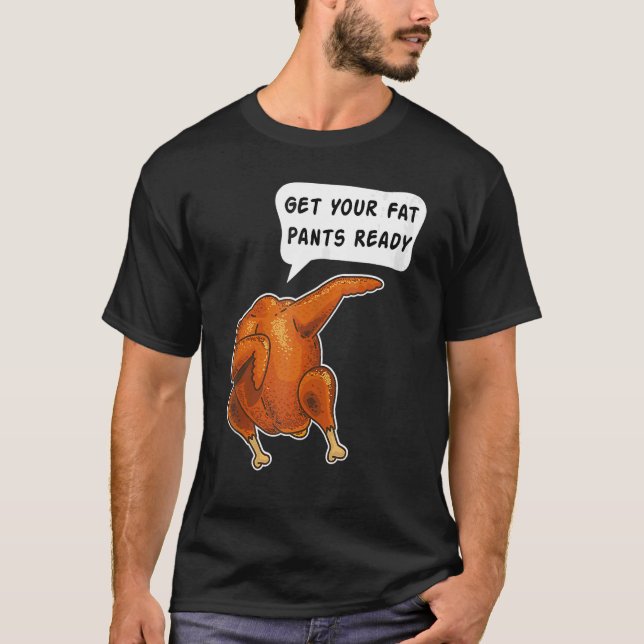 Happy thanksgiving Hämta din Tjock Byxor Redo Dabb T Shirt (Framsida)