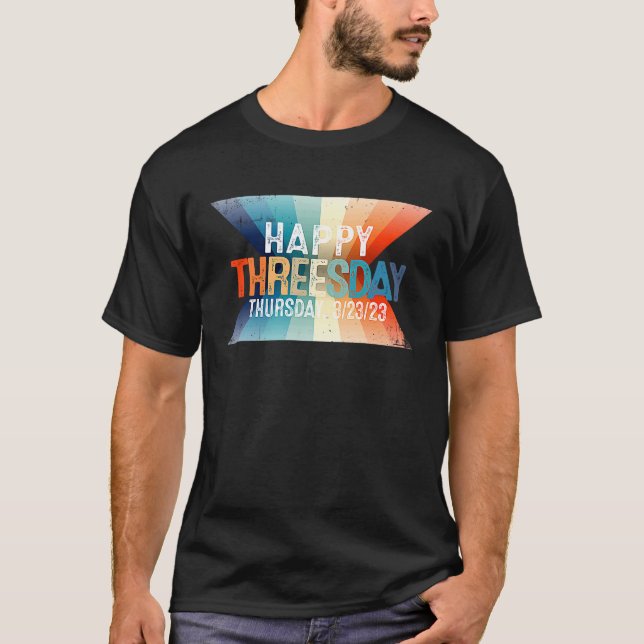 Happy Threesday 3 23 23  Thursday Ever 3232023  1 T Shirt (Framsida)