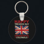 Happy Treason Day Ungrateful Colonials July 4th Br Nyckelring<br><div class="desc">Happy Treason Day Ungrateful Colonials July 4th British Flag</div>