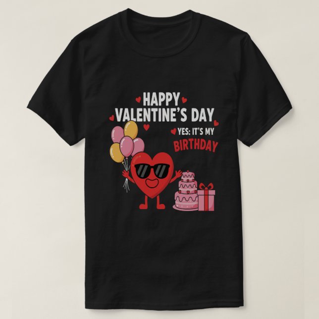 Happy Valentine’s Day And Yes It’s My Birthday T Shirt (Design framsida)