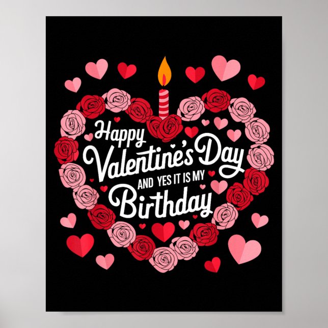 Happy Valentines Day And Yes It Is My Birthday Val Poster (Framsidan)