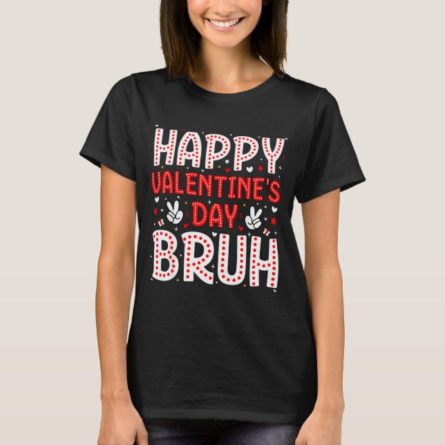 Happy Valentines Day Bruh Heart Love Valentine Boy T Shirt (Framsida)