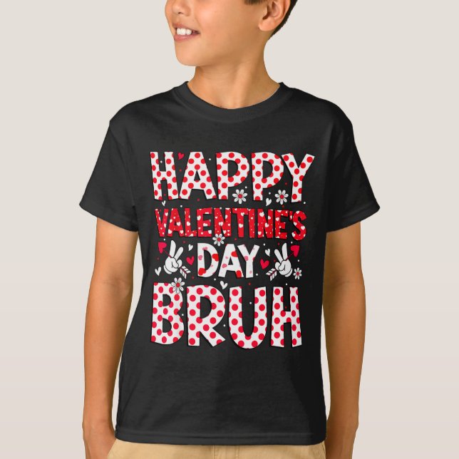 Happy Valentines Day Bruh Heart Valentine Boys Gir T Shirt (Framsida)