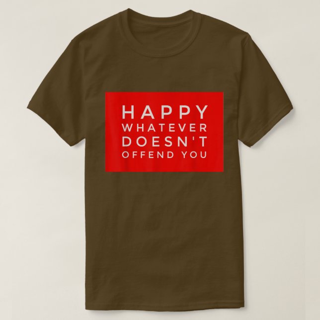 HAPPY WHATEVER DOESN'T OFFEND YOU Funny Holiday Gi T Shirt (Design framsida)