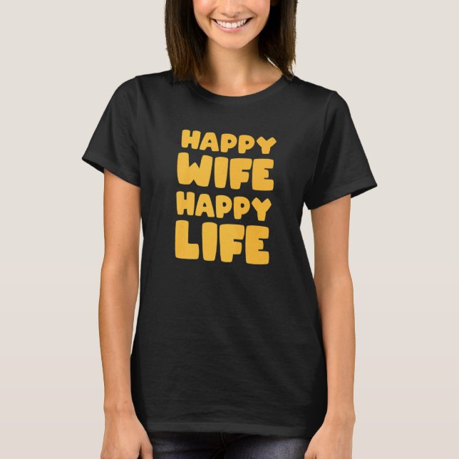 Happy Wife Happy Life  For Good Husbands T Shirt (Framsida)