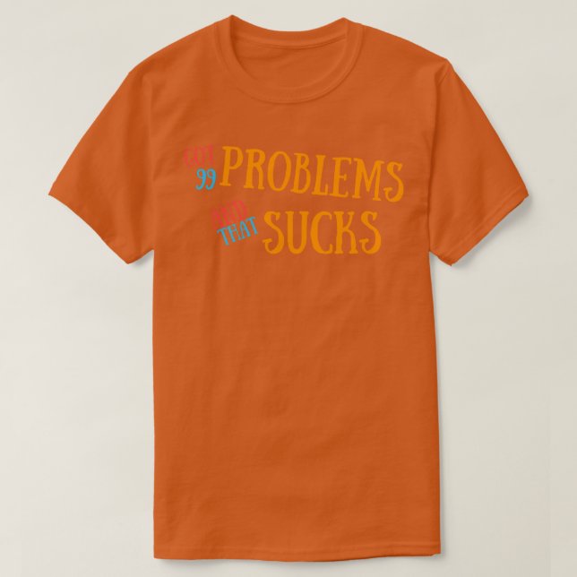 Har 99 problem och det suger t shirt (Design framsida)