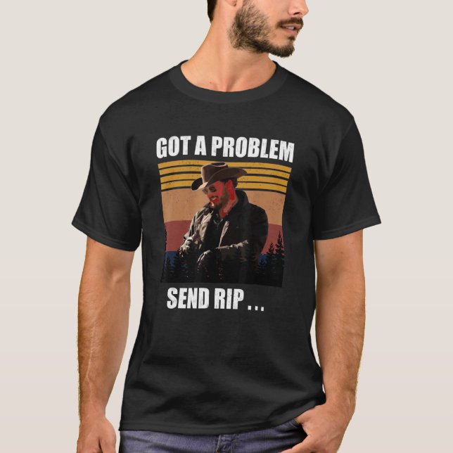 Har A Problem Send Rip, Send Rip, Yellowstone T Shirt (Framsida)
