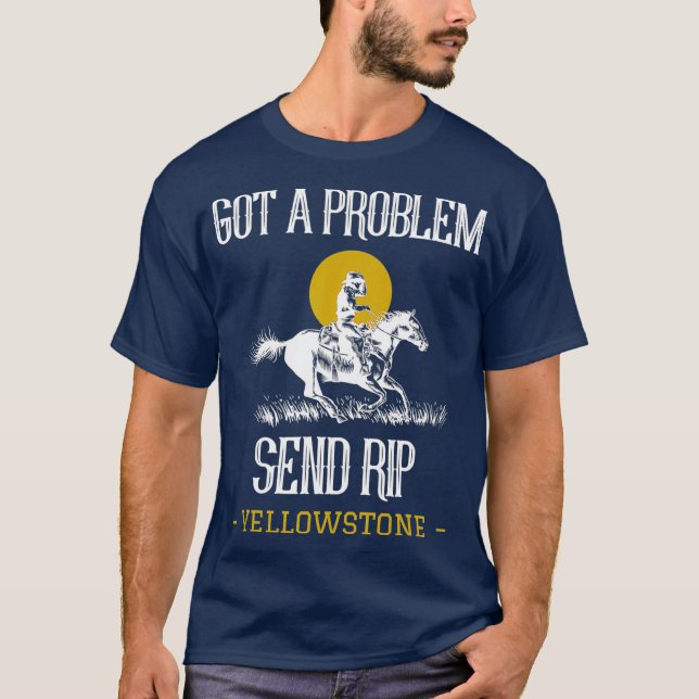 Har A Problem Skicka Rip Funny Yellowstone T Shirt (Framsida)