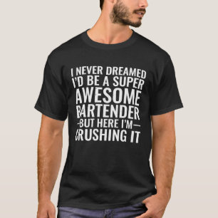 Har aldrig drömt ID:t vara en Fantastisk Bartender T Shirt