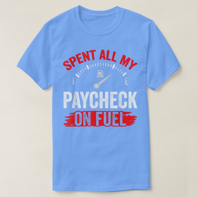 Har använt hela min betalkontroll på bränslebensin t shirt (Design framsida)